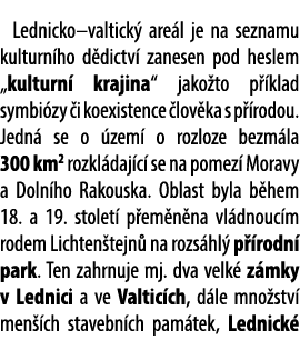 Lednicko–valtick are l je na seznamu kulturn ho d dictv  zanesen pod heslem „kulturn  krajina“ jako to p  klad symbi...