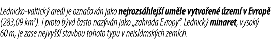 Lednicko valtick are l je ozna ov n jako nejrozs hlej   um le vytvo en   zem  v Evrop  (283,09 km2). I proto b v   a...