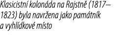 Klasicistn kolon da na Rajstn  (1817–1823) byla navr ena jako pam tn k a vyhl dkov  m sto
