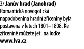 3/ Jan v hrad (Janohrad) Romantick novogotick  napodobenina hradn  z  ceniny byla postavena v letech 1801–1808. Ke z...
