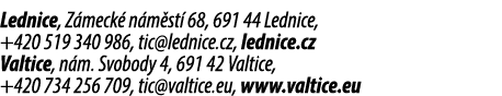 Lednice, Z meck n m st  68, 691 44 Lednice, +420 519 340 986, tic@lednice.cz, lednice.cz Valtice, n m. Svobody 4, 69...