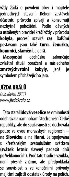 v dy  d  o povolen  obec i majitele jednotliv ch staven . B hem zast vek   astn ci pr vodu zp vaj  a konzumuj  nezby...