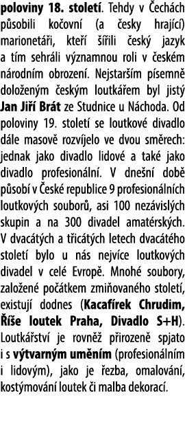 poloviny 18. stolet . Tehdy v ech ch p sobili ko ovn  (a  esky hraj c ) marionet  i, kte      ili  esk  jazyk a t m ...