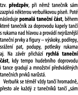 tzv. p edzp v, p i n m tane n k s m zazp v  n kterou verbu kovou p se . Pot  n sleduje pomal  tane n    st, b hem kt...