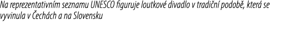 Na reprezentativn m seznamu UNESCO figuruje loutkov divadlo v tradi n  podob , kter  se vyvinula v  ech ch a na Slov...