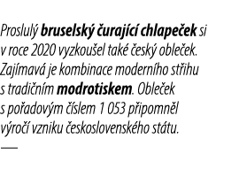 Proslul bruselsk   uraj c  chlape ek si v roce 2020 vyzkou el tak   esk  oble ek. Zaj mav  je kombinace modern ho st...