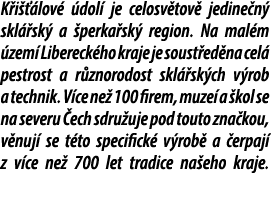 K i  lov   dol  je celosv tov  jedine n  skl  sk  a  perka sk  region. Na mal m  zem  Libereck ho kraje je soust ed ...