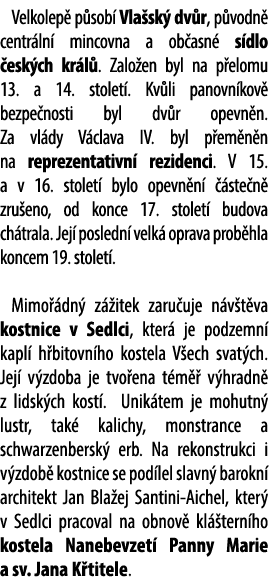 Velkolep p sob  Vla sk  dv r, p vodn  centr ln  mincovna a ob asn  s dlo  esk ch kr l . Zalo en byl na p elomu 13. a...