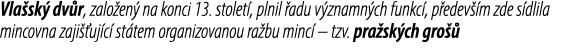 Vla sk dv r, zalo en  na konci 13. stolet , plnil  adu v znamn ch funkc , p edev  m zde s dlila mincovna zaji  uj c ...