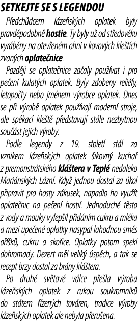 Setkejte se s legendou P edch dcem l ze sk ch oplatek byly pravd podobn hostie. Ty byly u  od st edov ku vyr b ny na...