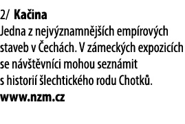 2/ Ka ina Jedna z nejv znamn j ch emp rov ch staveb v  ech ch. V z meck ch expozic ch se n v t vn ci mohou sezn mit ...