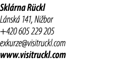 Skl rna R ckl L nsk 141, Ni bor +420 605 229 205 exkurze@visitruckl.com www.visitruckl.com