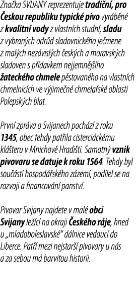 Zna ka SVIJANY reprezentuje tradi n , pro eskou republiku typick  pivo vyr b n  z kvalitn  vody z vlastn ch studn , ...