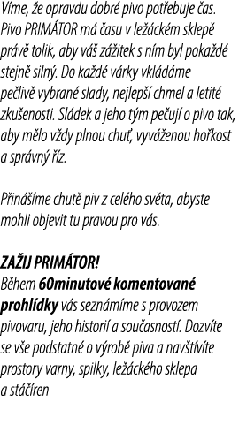 V me, e opravdu dobr  pivo pot ebuje  as. Pivo PRIM TOR m   asu v le  ck m sklep  pr v  tolik, aby v   z  itek s n m...