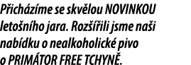 P ich z me se skv lou NOVINKOU leto n ho jara. Roz  ili jsme na i nab dku o nealkoholick  pivo o PRIM TOR FREE TCHYN . 