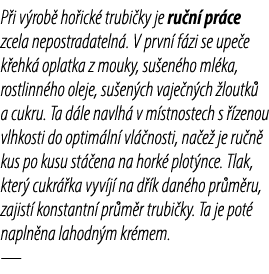 P i v rob ho ick  trubi ky je ru n  pr ce zcela nepostradateln . V prvn  f zi se upe e k ehk  oplatka z mouky, su en...