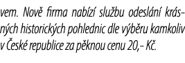 vem. Nov firma nab z  slu bu odesl n  kr sn ch historick ch pohlednic dle v b ru kamkoliv v  esk  republice za p kno...