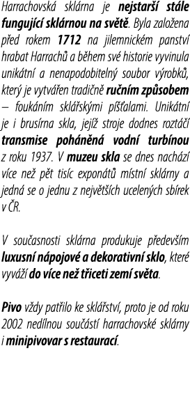 Harrachovsk skl rna je nejstar   st le funguj c  skl rnou na sv t . Byla zalo ena p ed rokem 1712 na jilemnick m pan...
