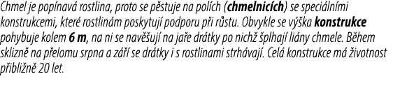 Chmel je pop nav rostlina, proto se p stuje na pol ch (chmelnic ch) se speci ln mi konstrukcemi, kter  rostlin m pos...