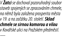 V atci se dochoval pozoruhodn  soubor staveb spojen ch se zpracov n m chmele, na n m  byla zalo ena prosperita m sta...