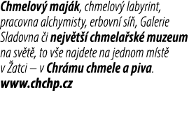 Chmelov maj k, chmelov  labyrint, pracovna alchymisty, erbovn  s  , Galerie Sladovna  i nejv t   chmela sk  muzeum n...