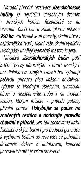 N rodn p  rodn  rezervace Jizerskohorsk  bu iny je nejv t  m chr n n m  zem m v Jizersk ch hor ch. Rozprost r  se na...
