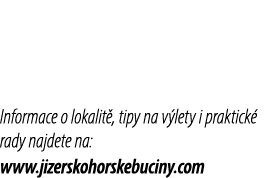 Informace o lokalit , tipy na v lety i praktick rady najdete na: www.jizerskohorskebuciny.com 