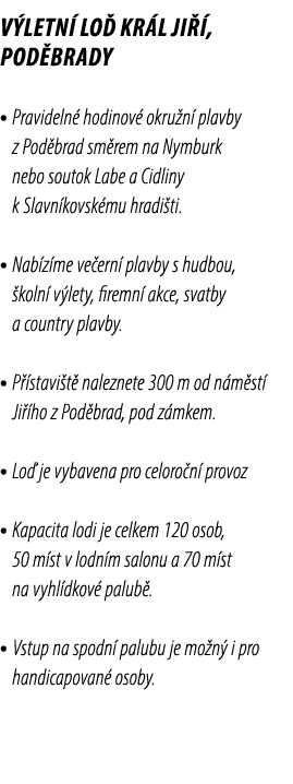 V letn lo  Kr l Ji  , Pod brady • Pravideln  hodinov  okru n  plavby z Pod brad sm rem na Nymburk nebo soutok Labe a...