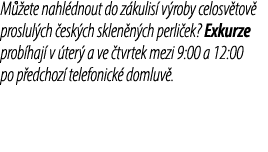 M ete nahl dnout do z kulis  v roby celosv tov  proslul ch  esk ch sklen n ch perli ek? Exkurze prob haj  v  ter  a ...