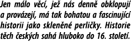 Jen m lo v c , je n s denn  obklopuj  a prov zej , m  tak bohatou a fascinuj c  historii jako sklen n  perli ky. His...