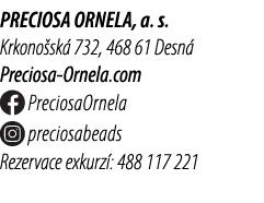 PRECIOSA ORNELA, a. s. Krkono sk 732, 468 61 Desn  Preciosa Ornela.com ￼ PreciosaOrnela ￼ preciosabeads Rezervace ex...
