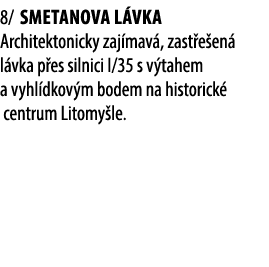 8/ SMETANOVA L VKA Architektonicky zaj mav , zast e en l vka p es silnici I/35 s v tahem a vyhl dkov m bodem na hist...