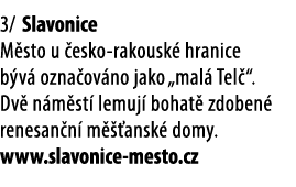 3/ Slavonice M sto u esko rakousk  hranice b v  ozna ov no jako „mal  Tel “. Dv  n m st  lemuj  bohat  zdoben  renes...