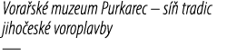 Vora sk muzeum Purkarec – s   tradic jiho esk  voroplavby —