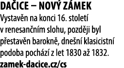 Da ice – Nov z mek Vystav n na konci 16. stolet  v renesan n m slohu, pozd ji byl p estav n barokn , dne n  klasicis...