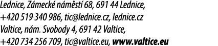 Lednice, Z meck n m st  68, 691 44 Lednice, +420 519 340 986, tic@lednice.cz, lednice.cz Valtice, n m. Svobody 4, 69...