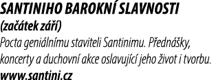 Santiniho barokn slavnosti (za  tek z   ) Pocta geni ln mu staviteli Santinimu. P edn  ky, koncerty a duchovn  akce ...