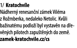 1/ Kratochv le N dhern renesan n  z mek Vil ma z Ro mberka, nedaleko Netolic. Kv li ba inat mu podlo   byl vystav n ...