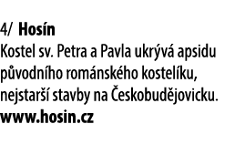 4/ Hos n Kostel sv. Petra a Pavla ukr v apsidu p vodn ho rom nsk ho kostel ku, nejstar   stavby na  eskobud jovicku....