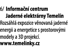 6/ Informa n centrum Jadern  elektr rny Temel n Rozs hl  expozice v novan  jadern  energii a energetice s prostorov ...