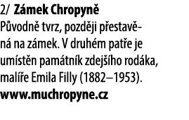 2/ Z mek Chropyn P vodn  tvrz, pozd ji p estav n  na z mek. V druh m pat e je um st n pam tn k zdej  ho rod ka, mal ...