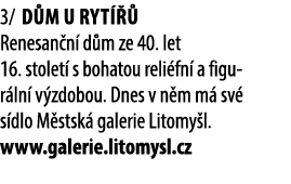 3/ D m U Ryt   Renesan n  d m ze 40. let 16. stolet  s bohatou reli fn  a figur ln  v zdobou. Dnes v n m m  sv  s dl...