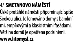 4/ Smetanovo n m st  zk  prot hl  n m st  p ipom naj c  sp  e  irokou ulici. Je lemov no domy s barokn mi, emp rov m...