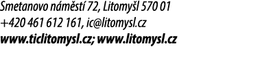 Smetanovo n m st 72, Litomy l 570 01 +420 461 612 161, ic@litomysl.cz www.ticlitomysl.cz; www.litomysl.cz
