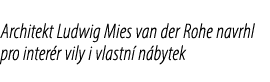Architekt Ludwig Mies van der Rohe navrhl pro inter r vily i vlastn n bytek