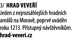 3/ Hrad Veve  Jeden z nejrozs hlej  ch hradn ch are l  na Morav , poprv  uv d n roku 1213. P  stupn  n v t vn k m. h...