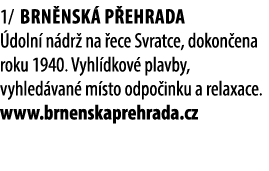 1/ Brn nsk p ehrada  doln  n dr  na  ece Svratce, dokon ena roku 1940. Vyhl dkov  plavby, vyhled van  m sto odpo ink...