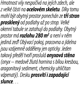 Hmotnost vily nespo v  na jej ch zdech, ale z velk    sti na ocelov m skeletu. D ky tomu mohl b t obytn  prostor pon...