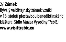 2/ Z mek B val vald tejnsk  z mek vznikl v 16. stolet  p estavbou benediktinsk ho kl  tera. S dlo Muzea Vyso iny T e...