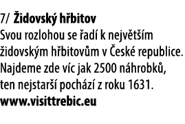 7/ idovsk  h bitov Svou rozlohou se  ad  k nejv t  m  idovsk m h bitov m v  esk  republice. Najdeme zde v c jak 2500...